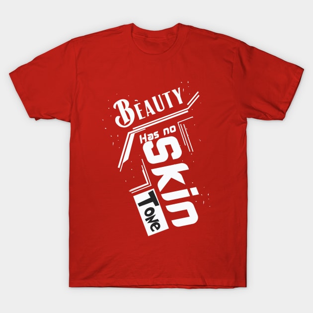 beauty has no skin tone T-Shirt by Ticus7